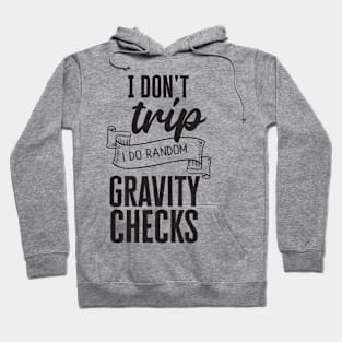 Funny I don't trip, i do random gravity checks Hoodie